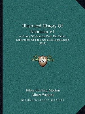 Illustrated History Of Nebraska V1: A History Of Nebraska From The Earliest Explorations Of The Trans-Mississippi Region (1911)