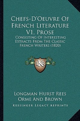 Chefs-D'Oeuvre Of French Literature V1, Prose: Consisting Of Interesting Extracts From The Classic French Writers (1820)