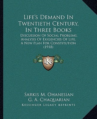 Life's Demand In Twentieth Century, In Three Books: Discussion Of Social Problems, Analysis Of Exigencies Of Life, A New Plan For Constitution (1918)