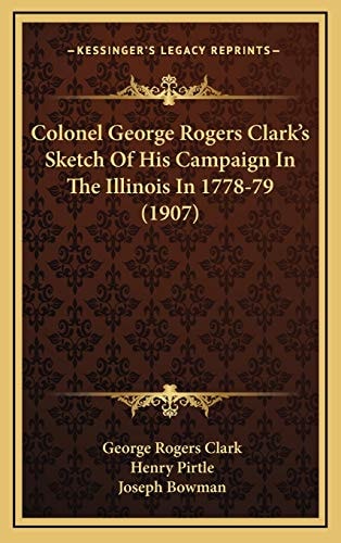 Colonel George Rogers Clark's Sketch Of His Campaign In The Illinois In 1778-79 (1907)