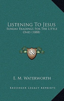 Listening to Jesus: Sunday Readings for the Little Ones (1888)