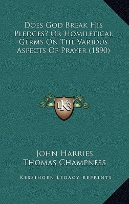 Does God Break His Pledges? Or Homiletical Germs On The Various Aspects Of Prayer (1890)