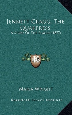 Jennett Cragg, The Quakeress: A Story Of The Plague (1877)