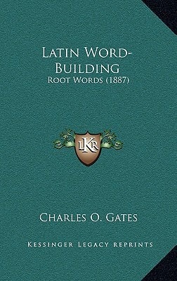 Latin Word-Building: Root Words (1887)