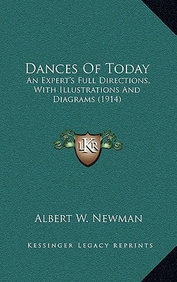 Dances Of Today: An Expert's Full Directions, With Illustrations And Diagrams (1914)