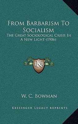 From Barbarism To Socialism: The Great Sociological Crisis In A New Light (1906)