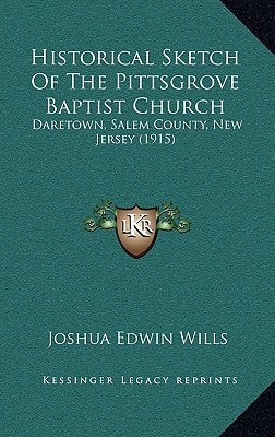 Historical Sketch Of The Pittsgrove Baptist Church: Daretown, Salem County, New Jersey (1915)