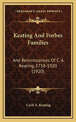 Keating And Forbes Families: And Reminiscences Of C. A. Keating, 1758-1920 (1920)