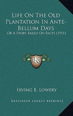 Life On The Old Plantation In Ante-Bellum Days: Or A Story Based On Facts (1911)