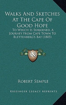 Walks And Sketches At The Cape Of Good Hope: To Which Is Subjoined, A Journey From Cape Town To Blettenberg's Bay (1805)