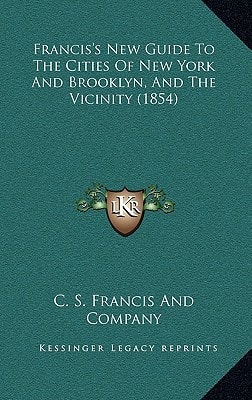 Francis's New Guide To The Cities Of New York And Brooklyn, And The Vicinity (1854)