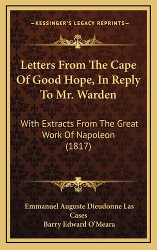 Letters From The Cape Of Good Hope, In Reply To Mr. Warden: With Extracts From The Great Work Of Napoleon (1817)
