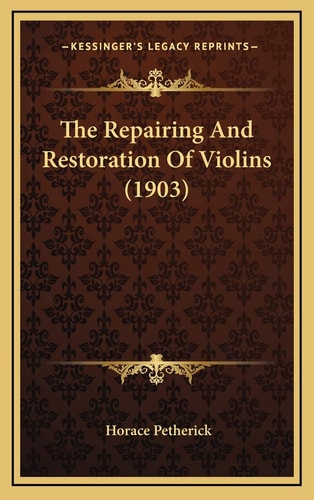 The Repairing And Restoration Of Violins (1903)