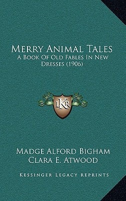 Merry Animal Tales: A Book Of Old Fables In New Dresses (1906)