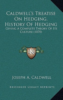 Caldwell's Treatise On Hedging, History Of Hedging: Giving A Complete Theory Of Its Culture (1870)