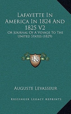 Lafayette In America In 1824 And 1825 V2: Or Journal Of A Voyage To The United States (1829)