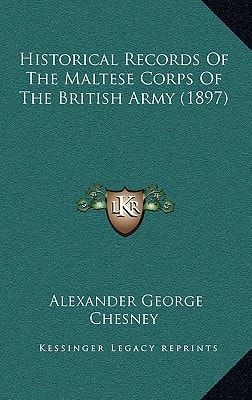 Historical Records Of The Maltese Corps Of The British Army (1897)