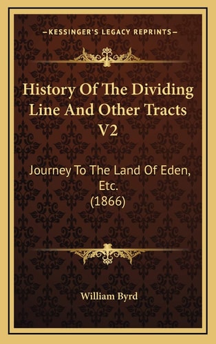 History Of The Dividing Line And Other Tracts V2: Journey To The Land Of Eden, Etc. (1866)