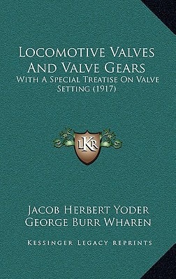 Locomotive Valves And Valve Gears: With A Special Treatise On Valve Setting (1917)