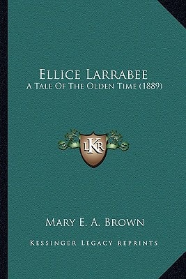 Ellice Larrabee: A Tale Of The Olden Time (1889)