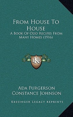 From House To House: A Book Of Odd Recipes From Many Homes (1916)