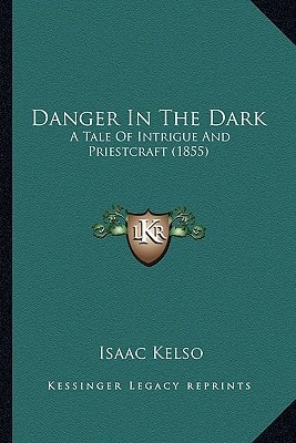 Danger In The Dark: A Tale Of Intrigue And Priestcraft (1855)