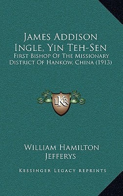 James Addison Ingle, Yin Teh-Sen: First Bishop Of The Missionary District Of Hankow, China (1913)