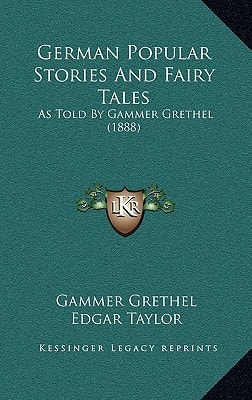 German Popular Stories And Fairy Tales: As Told By Gammer Grethel (1888)