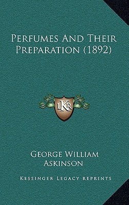 Perfumes And Their Preparation (1892)