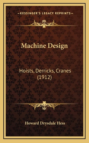 Machine Design: Hoists, Derricks, Cranes (1912)