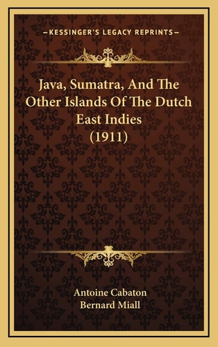 Java, Sumatra, And The Other Islands Of The Dutch East Indies (1911)