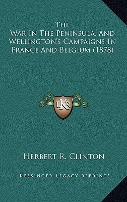 The War In The Peninsula, And Wellington's Campaigns In France And Belgium (1878)