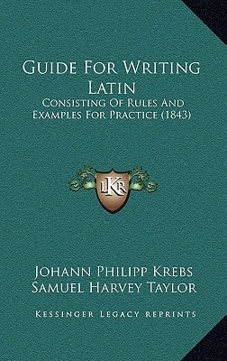 Guide For Writing Latin: Consisting Of Rules And Examples For Practice (1843)