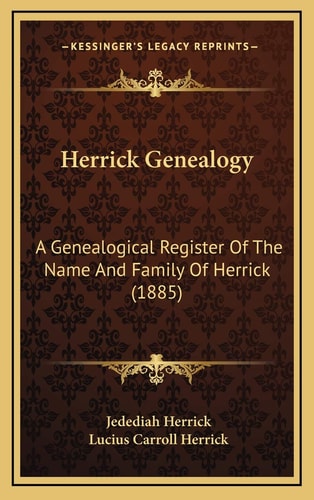 Herrick Genealogy: A Genealogical Register Of The Name And Family Of Herrick (1885)