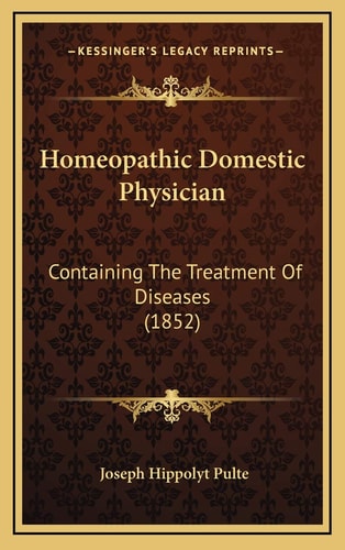 Homeopathic Domestic Physician: Containing The Treatment Of Diseases (1852)