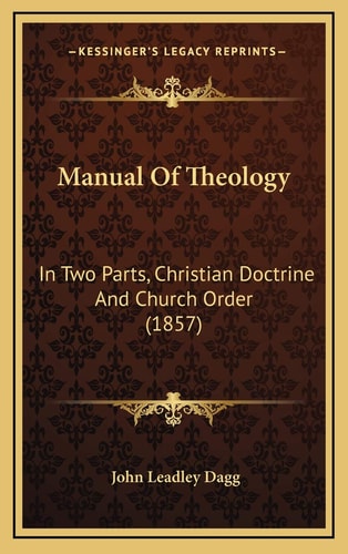 Manual Of Theology: In Two Parts, Christian Doctrine And Church Order (1857)