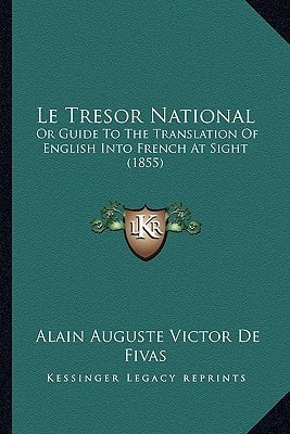 Le Tresor National: Or Guide To The Translation Of English Into French At Sight (1855)