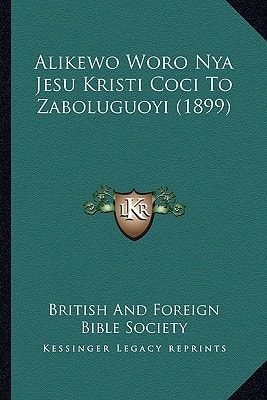 Alikewo Woro Nya Jesu Kristi Coci to Zaboluguoyi (1899) (Multilingual Edition)