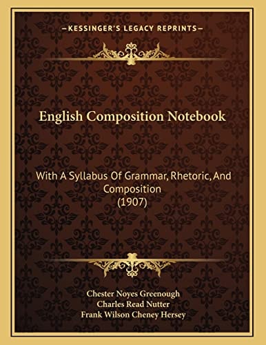 English Composition Notebook: With A Syllabus Of Grammar, Rhetoric, And Composition (1907)