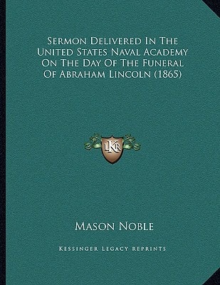 Sermon Delivered In The United States Naval Academy On The Day Of The Funeral Of Abraham Lincoln (1865)
