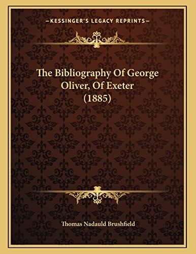 The Bibliography Of George Oliver, Of Exeter (1885)