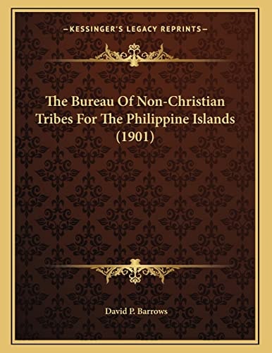 The Bureau Of Non-Christian Tribes For The Philippine Islands (1901)