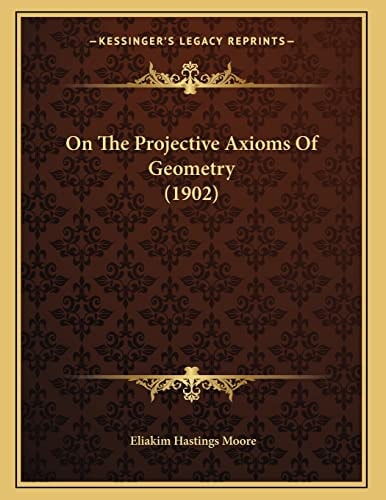 On The Projective Axioms Of Geometry (1902)