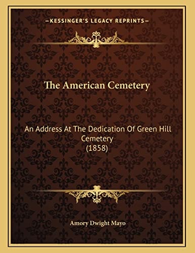 The American Cemetery: An Address At The Dedication Of Green Hill Cemetery (1858)