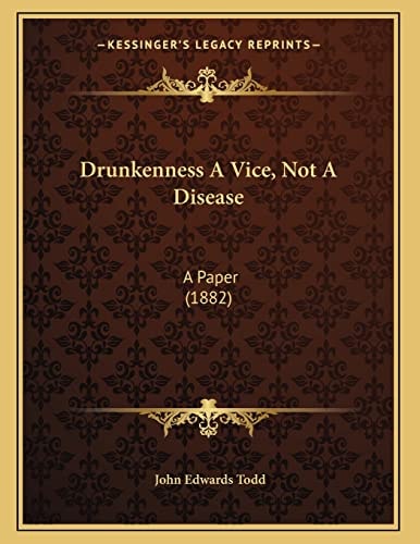 Drunkenness A Vice, Not A Disease: A Paper (1882)