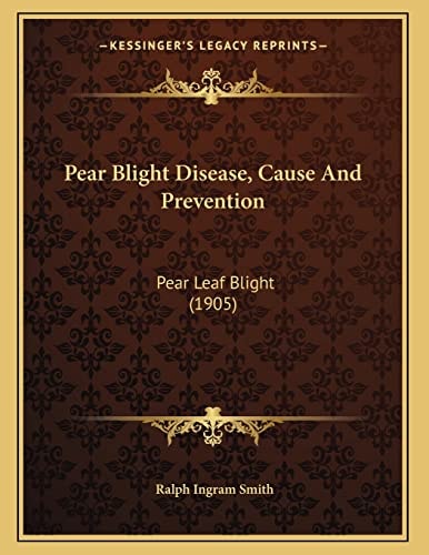 Pear Blight Disease, Cause And Prevention: Pear Leaf Blight (1905)