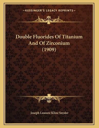 Double Fluorides Of Titanium And Of Zirconium (1909)