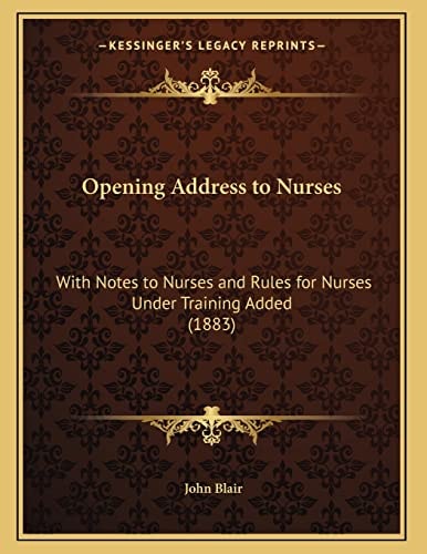 Opening Address to Nurses: With Notes to Nurses and Rules for Nurses Under Training Added (1883)