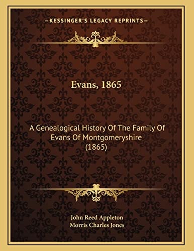 Evans, 1865: A Genealogical History Of The Family Of Evans Of Montgomeryshire (1865)