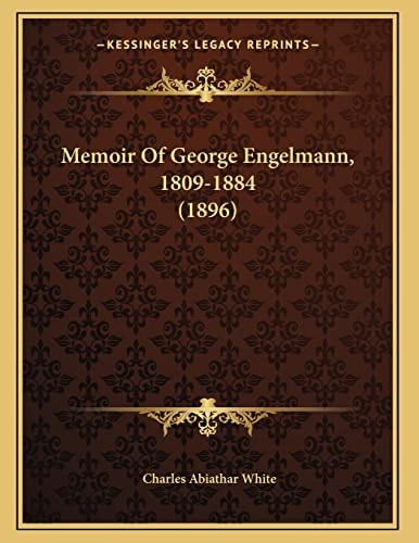 Memoir Of George Engelmann, 1809-1884 (1896)